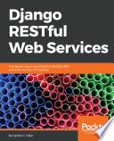 Django RESTful web services : the easiest way to build Python RESTful APIs and web services with Django [E-Book] /