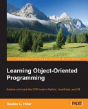 Learning object-oriented programming : explore and crack the OOP code in Python, JavaScript, and C# [E-Book] /
