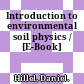 Introduction to environmental soil physics / [E-Book]
