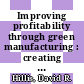 Improving profitability through green manufacturing : creating a profitable and environmentally compliant manufacturing facility [E-Book] /