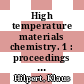 High temperature materials chemistry. 1 : proceedings of the 10th international IUPAC conference, held from 10 to 14 April 2000 at the Forschungszentrum Jülich, Germany [E-Book] /