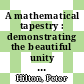 A mathematical tapestry : demonstrating the beautiful unity of mathematics [E-Book] /