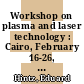Workshop on plasma and laser technology : Cairo, February 16-26, 1987 : lecture notes /