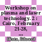 Workshop on plasma and laser technology. 2 : Cairo, February 21-28, 1990 /