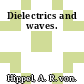 Dielectrics and waves.