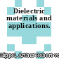 Dielectric materials and applications.
