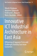 Innovative ICT industrial architecture in East Asia : offshoring of Japanese firms and challenges faced by East Asian economies [E-Book] /