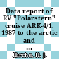 Data report of RV "Polarstern" cruise ARK-4/1, 1987 to the arctic and polar fronts.