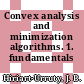 Convex analysis and minimization algorithms. 1. fundamentals /