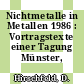 Nichtmetalle in Metallen 1986 : Vortragstexte einer Tagung Münster, 1986.