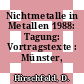 Nichtmetalle in Metallen 1988: Tagung: Vortragstexte : Münster, 09.03.88-11.03.88.