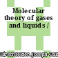 Molecular theory of gases and liquids /