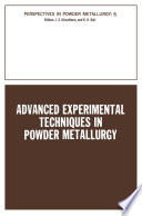 Advanced Experimental Techniques in Powder Metallurgy [E-Book] : Based on a Symposium on Advanced Experimental Techniques in Powder Metallurgy sponsored by the Institute of Metals Division, Powder Metallurgy Committee, held at the Spring Meeting of The Metallurgical Society of AIME in Pittsburgh, Pennsylvania, May 1969 /