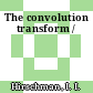 The convolution transform /