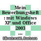 Mein Bewerbungsheft : mit Windows XP und Office 2003 Arbeitsheft [E-Book] /