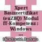 Xpert Basiszertifikat (euZBQ) Modul IT-Kompetenz : Windows und Internet mit Windows XP und IE 6 Berufliche Weiterbildung [E-Book] /