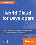 Hybrid cloud for developers : develop and deploy cost-effective applications on the AWS and OpenStack platforms with ease [E-Book] /