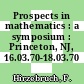Prospects in mathematics : a symposium : Princeton, NJ, 16.03.70-18.03.70 /