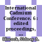 International Cadmium Conference. 6 : edited proceedings, Paris 19. - 21. April 1989.