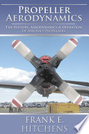 Propellor aerodynamics : the history, aerodynamics & operation of aircraft propellors [E-Book] /