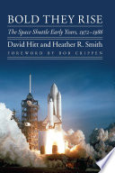 Bold they rise : the space shuttle early years, 1972-1986 [E-Book] /