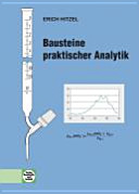 Bausteine praktischer Analytik : Lehrbuch mit Übungen und Lösungen für Ausbildung und Beruf /