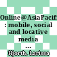 Online@AsiaPacific : mobile, social and locative media in the Asia-Pacific [E-Book] /