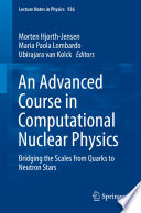 An Advanced Course in Computational Nuclear Physics [E-Book] : Bridging the Scales from Quarks to Neutron Stars /