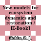 New models for ecosystem dynamics and restoration / [E-Book]