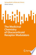 The Medicinal Chemistry of Glucocorticoid Receptor Modulators [E-Book] /