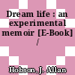 Dream life : an experimental memoir [E-Book] /