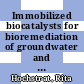 Immobilized biocatalysts for bioremediation of groundwater and wastewater [E-Book] /