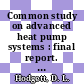 Common study on advanced heat pump systems : final report. volume 0001 : Results and conclusions.