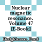 Nuclear magnetic resonance. Volume 47 [E-Book] /