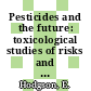 Pesticides and the future: toxicological studies of risks and benefits : Pesticides and the future: toxicological studies of risks and benefits: US Japan symposium : Rockville, MD, 22.08.90-25.08.90.