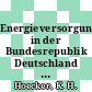 Energieversorgung in der Bundesrepublik Deutschland : Vorträge u. Diskussionen : Energiesymposium : Stuttgart, 02.83.