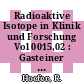 Radioaktive Isotope in Klinik und Forschung Vol 0015,02 : Gasteiner Isotopensymposium : internationales Symposium 1982 : Bad-Gastein, 1982.