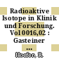 Radioaktive Isotope in Klinik und Forschung. Vol 0016,02 : Gasteiner Isotopensymposion: internationales Symposium. 1984 : Bad-Gastein, 1984.
