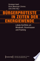 Bürgerproteste in Zeiten der Energiewende : lokale Konflikte um Windkraft, Stromtrassen und Fracking [E-Book] /