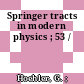 Springer tracts in modern physics ; 53 /