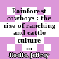 Rainforest cowboys : the rise of ranching and cattle culture in western Amazonia [E-Book] /