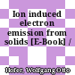 Ion induced electron emission from solids [E-Book] /