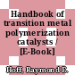 Handbook of transition metal polymerization catalysts / [E-Book]