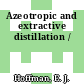Azeotropic and extractive distillation /