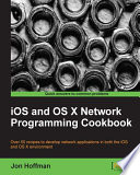 iOS and OS X network programming cookbook : over 50 recipes to develop network applications in both the iOS and OS X environment [E-Book] /