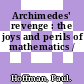 Archimedes' revenge : the joys and perils of mathematics /