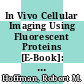 In Vivo Cellular Imaging Using Fluorescent Proteins [E-Book]: Methods and Protocols /