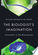 The biologist's imagination : innovation in the biosciences [E-Book] /
