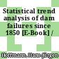 Statistical trend analysis of dam failures since 1850 [E-Book] /