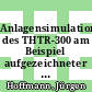 Anlagensimulation des THTR-300 am Beispiel aufgezeichneter Inbetriebnahmeversuche [E-Book] /